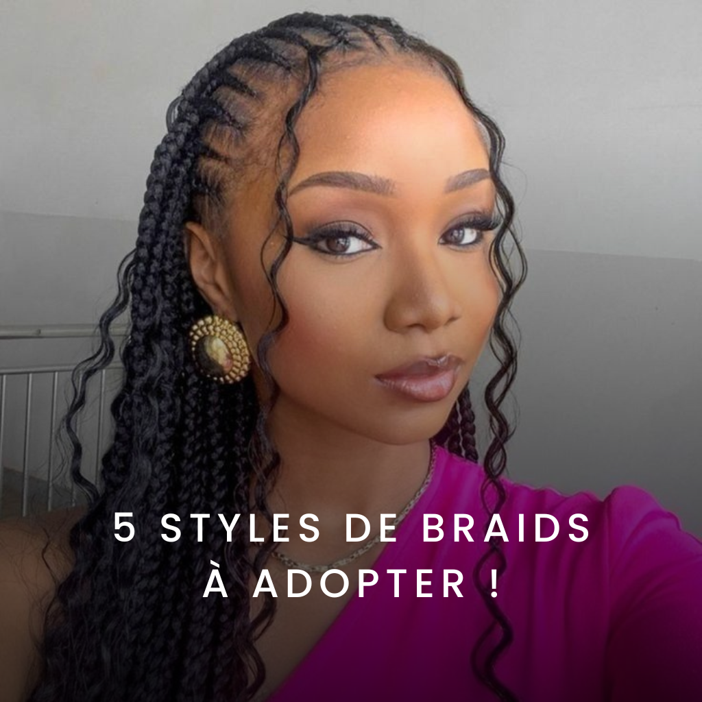 5 Styles de Braids à adopter !