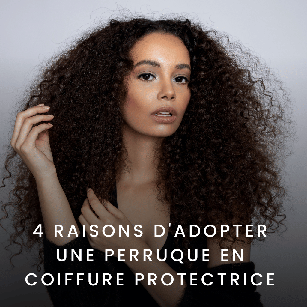 4 Raisons d'adopter une perruque en coiffure protectrice