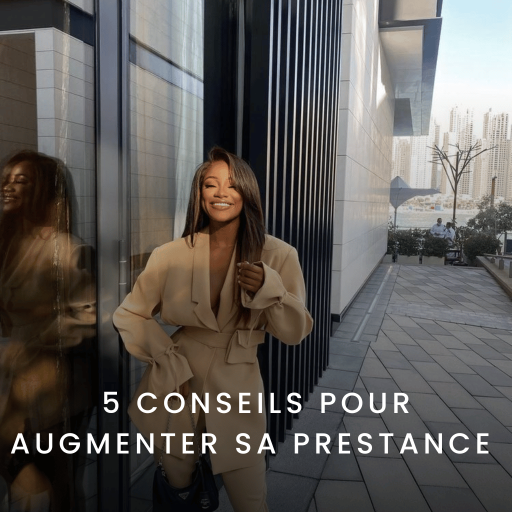 5 conseils pour augmenter sa prestance