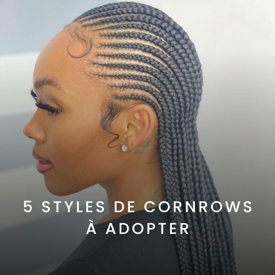 5 Styles de Cornrows à Adopter – VELVETY PARIS