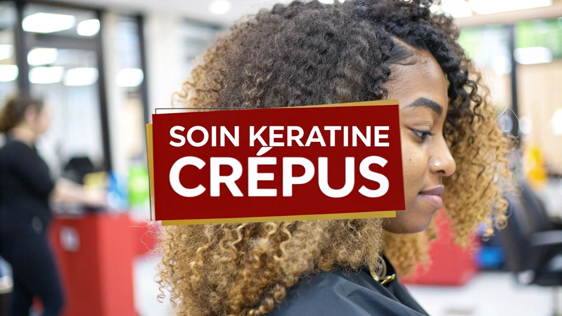 Soins kératine cheveux crépus à Paris | Le guide ultime par Velvety